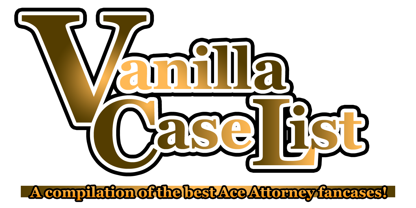Vanilla Case List — A compilation of the best Ace Attorney fancases!
